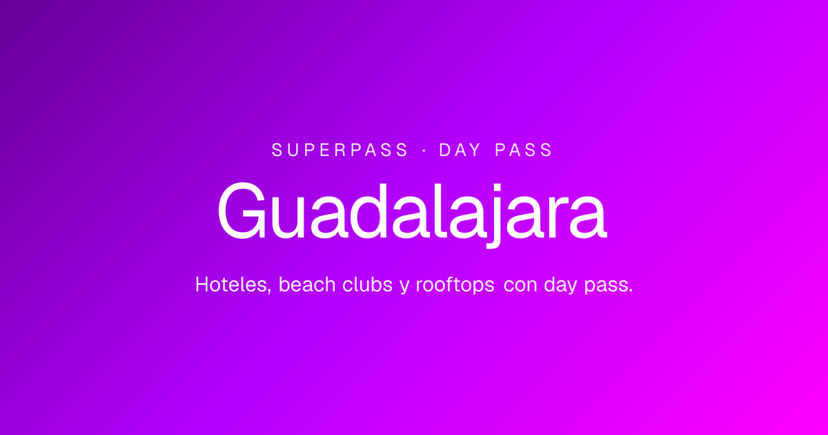 Day Pass en Guadalajara — Reserva tu acceso de un día | Superpass